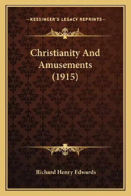 Christianity And Amusements (1915) by Richard Henry Edwards
