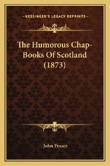 The Humorous Chap-Books Of Scotland (1873) by John Fraser