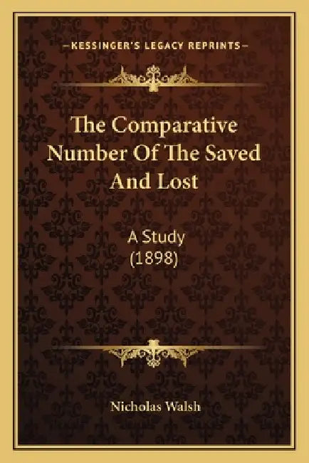 The Comparative Number Of The Saved And Lost: A Study (1898) by Nicholas Walsh