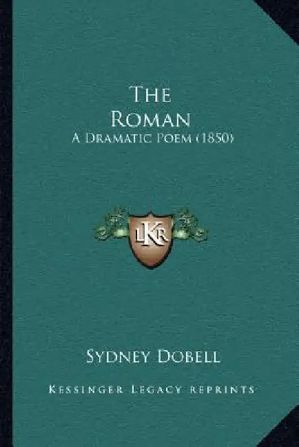 The Roman: A Dramatic Poem (1850) by Sydney Dobell
