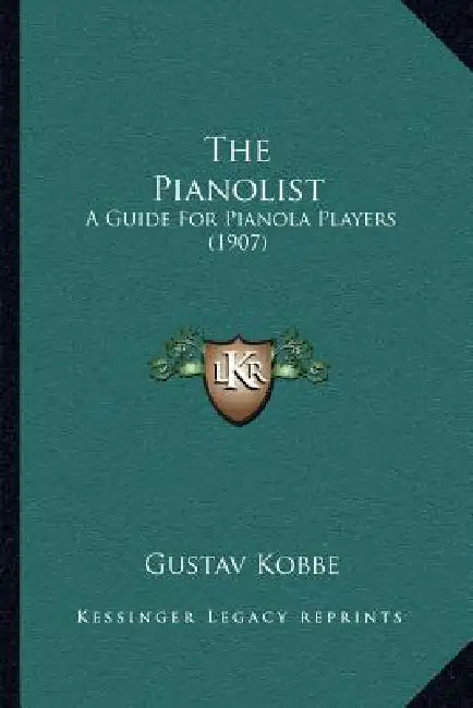 The Pianolist: A Guide For Pianola Players (1907) by Gustav Kobbe