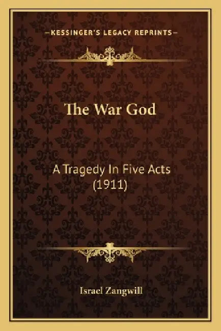 The War God: A Tragedy In Five Acts (1911) by Israel Zangwill