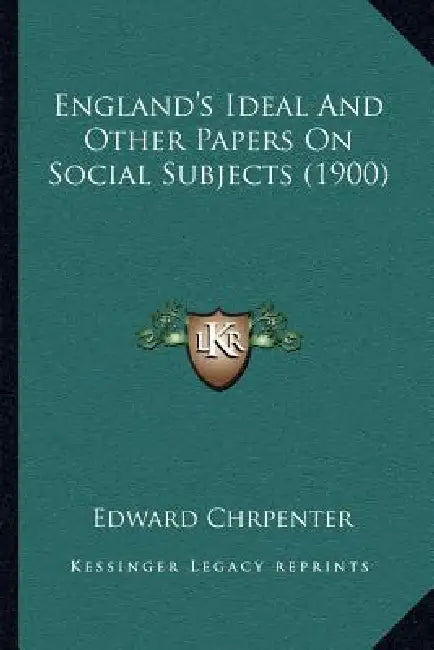England's Ideal And Other Papers On Social Subjects (1900) by Edward Chrpenter