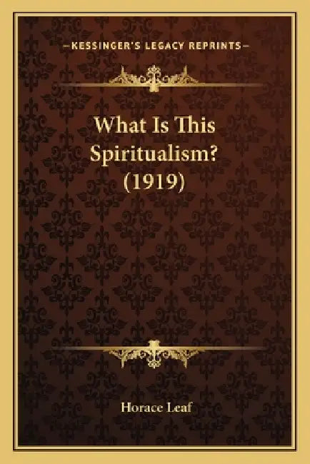 What Is This Spiritualism? (1919) by Horace Leaf