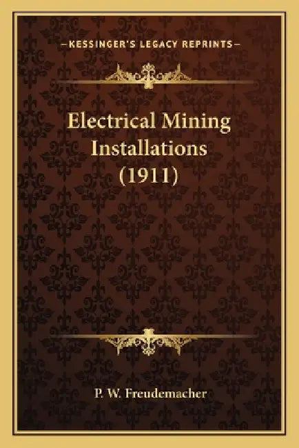 Electrical Mining Installations (1911) by P. W. Freudemacher