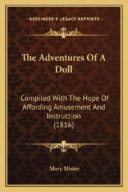 The Adventures Of A Doll: Compiled With The Hope Of Affording Amusement And Instruction (1816) by Mary Mister