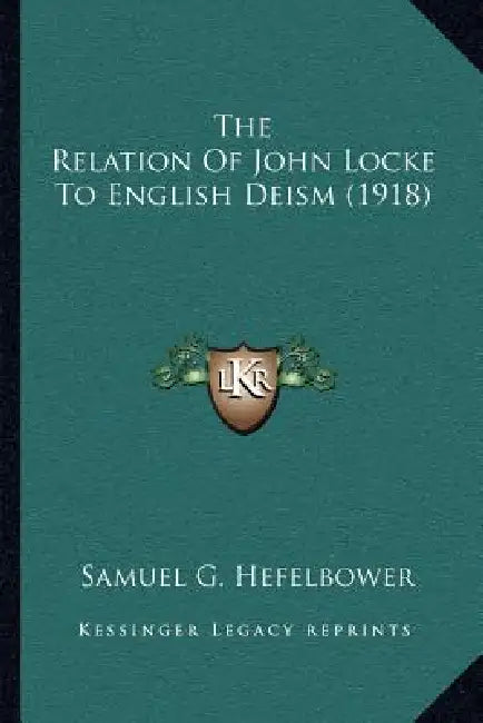 The Relation Of John Locke To English Deism (1918) by Samuel G. Hefelbower
