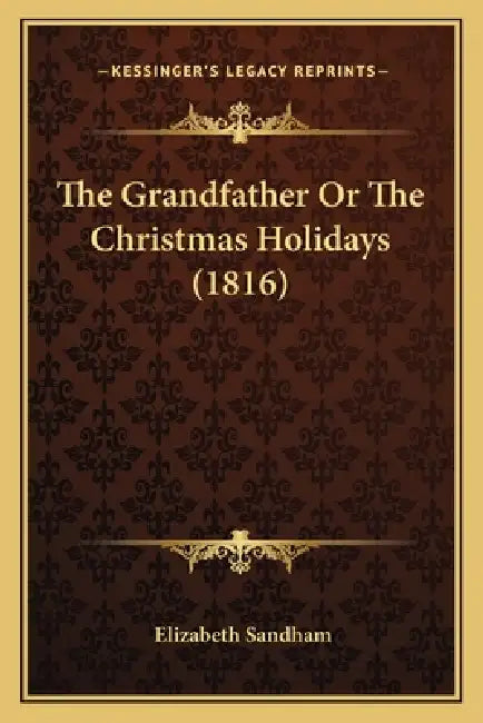 The Grandfather Or The Christmas Holidays (1816) by Elizabeth Sandham
