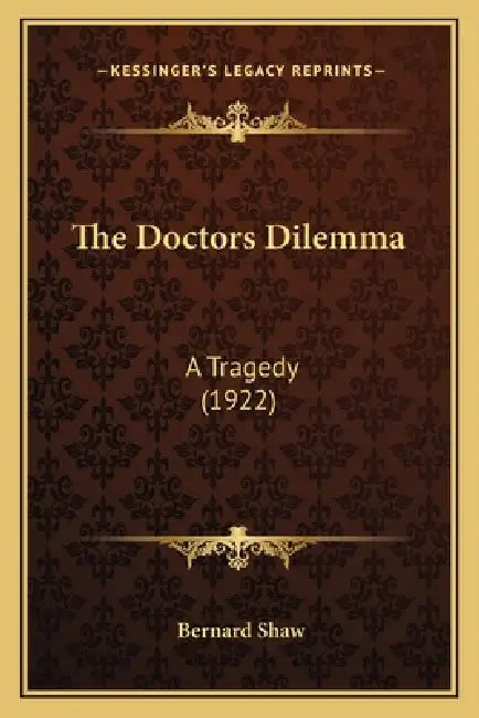 The Doctors Dilemma: A Tragedy (1922) by Bernard Shaw