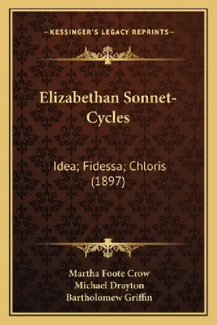 Elizabethan Sonnet-Cycles: Idea; Fidessa; Chloris (1897) by Martha Foote Crow, Michael Drayton, Bartholomew Griffin