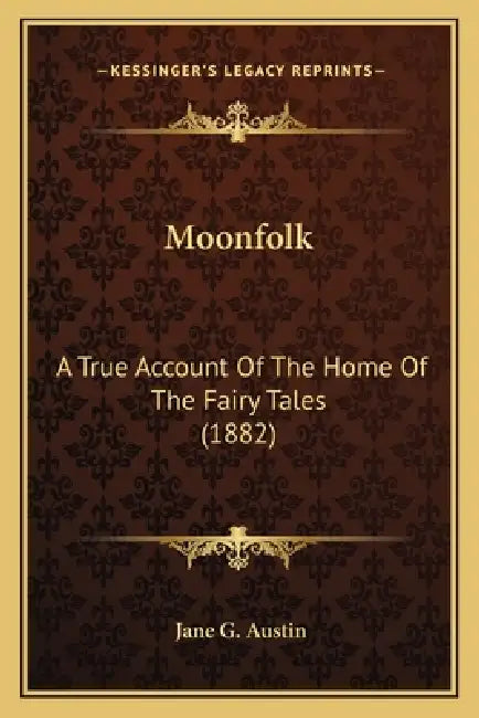 Moonfolk: A True Account Of The Home Of The Fairy Tales (1882) by Jane G. Austin