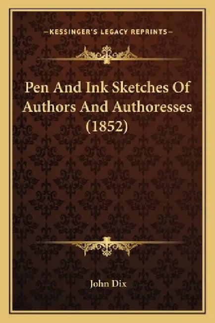 Pen And Ink Sketches Of Authors And Authoresses (1852) by John Dix