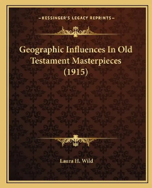 Geographic Influences In Old Testament Masterpieces (1915) by Laura H. Wild