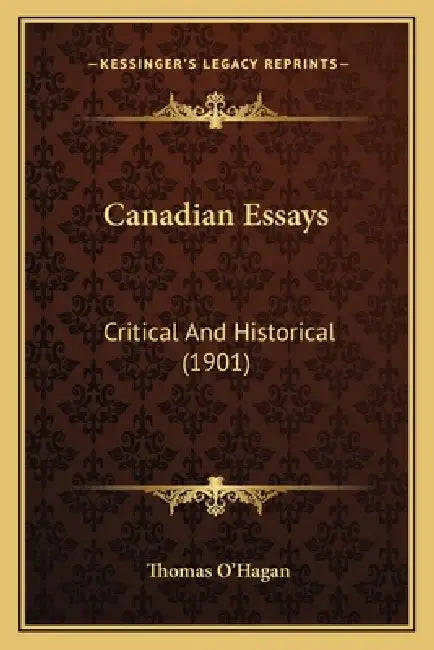 Canadian Essays: Critical And Historical (1901) by Thomas O'Hagan