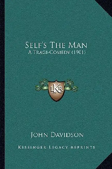 Self's The Man: A Tragi-Comedy (1901) by John Davidson