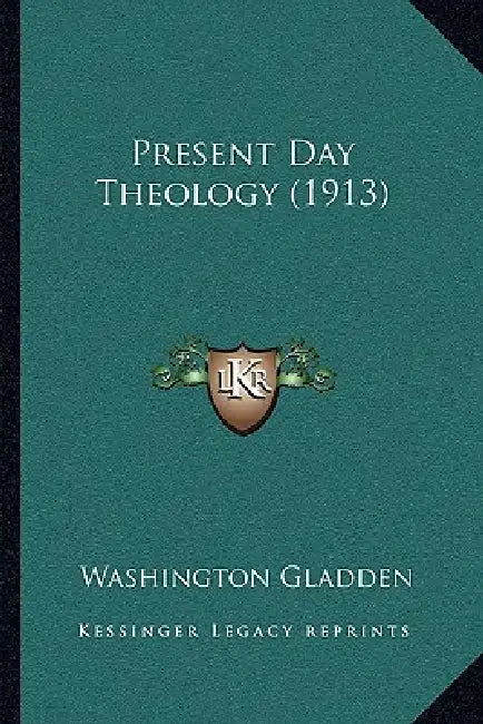 Present Day Theology (1913) by Washington Gladden