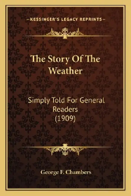 The Story Of The Weather: Simply Told For General Readers (1909) by George F. Chambers