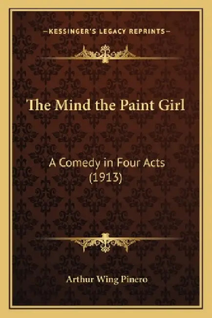The Mind the Paint Girl: A Comedy in Four Acts (1913) by Arthur Wing Pinero