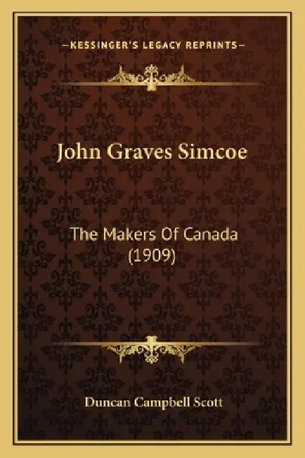John Graves Simcoe: The Makers Of Canada (1909) by Duncan Campbell Scott
