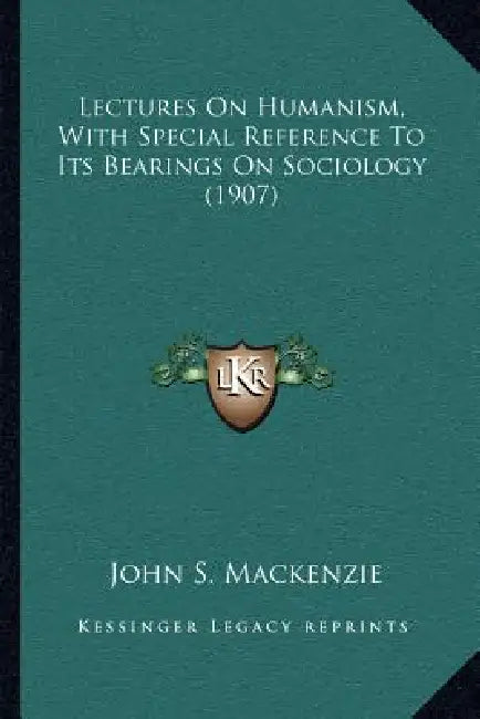 Lectures On Humanism, With Special Reference To Its Bearings On Sociology (1907) by John S. MacKenzie