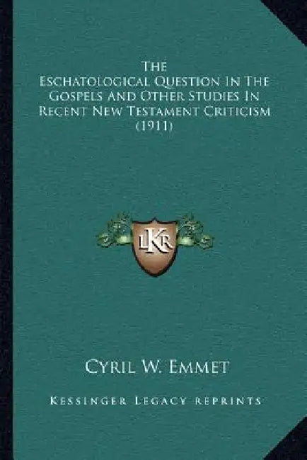 The Eschatological Question In The Gospels And Other Studies In Recent New Testament Criticism (1911) by Cyril W. Emmet