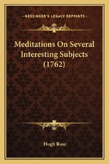 Meditations On Several Interesting Subjects (1762) by Hugh Rose