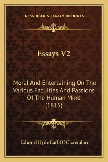 Essays V2: Moral And Entertaining On The Various Faculties And Passions Of The Human Mind (1815) by Edward Hyde Earl of Clarendon
