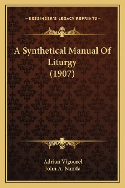 A Synthetical Manual Of Liturgy (1907) by Adrian Vigourel, John A. Nainfa