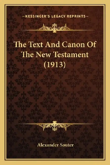 The Text And Canon Of The New Testament (1913) by Alexander Souter
