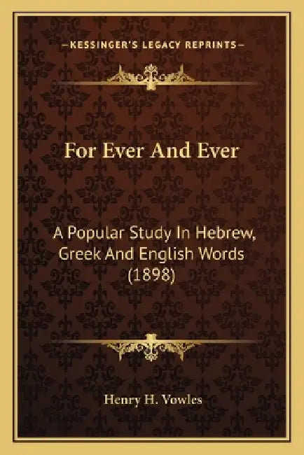 For Ever And Ever: A Popular Study In Hebrew, Greek And English Words (1898) by Henry H. Vowles