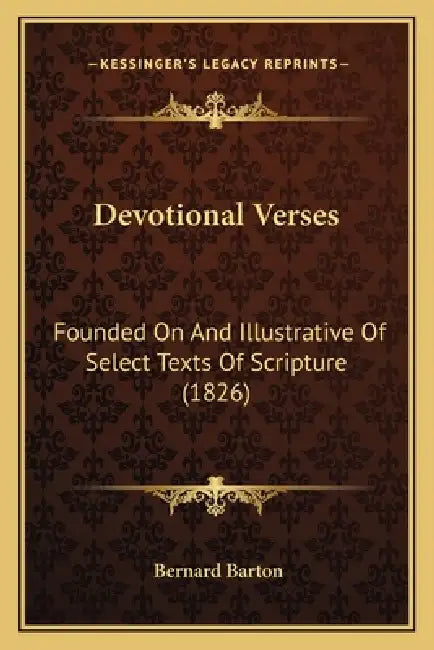 Devotional Verses: Founded On And Illustrative Of Select Texts Of Scripture (1826) by Bernard Barton