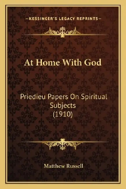 At Home With God: Priedieu Papers On Spiritual Subjects (1910) by Matthew Russell