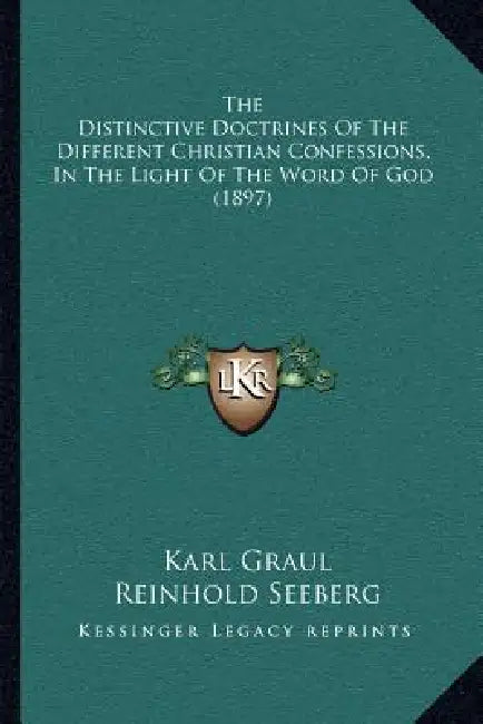 The Distinctive Doctrines Of The Different Christian Confessions, In The Light Of The Word Of God (1897) by Karl Graul, Reinhold Seeberg, D. M. Martens