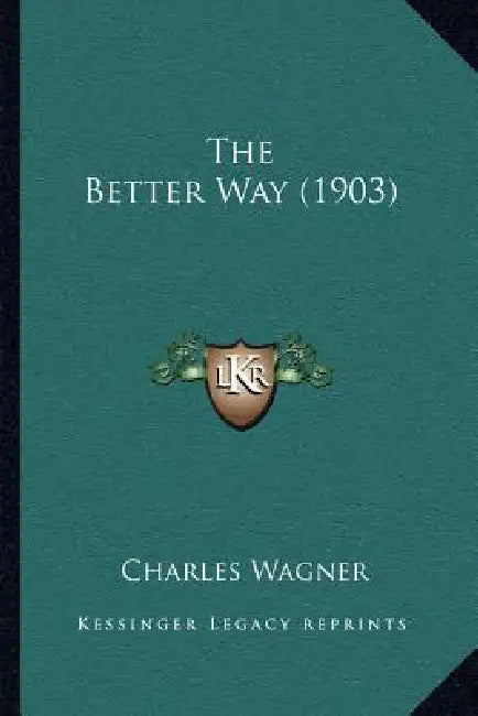The Better Way (1903) by Charles Wagner