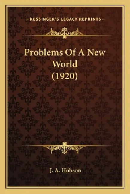 Problems Of A New World (1920) by J. A. Hobson