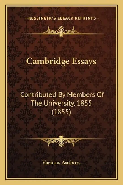 Cambridge Essays: Contributed By Members Of The University, 1855 (1855) by Various Authors