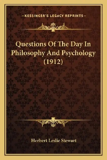 Questions Of The Day In Philosophy And Psychology (1912) by Herbert Leslie Stewart