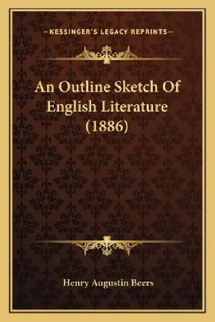 An Outline Sketch Of English Literature (1886) by Henry Augustin Beers