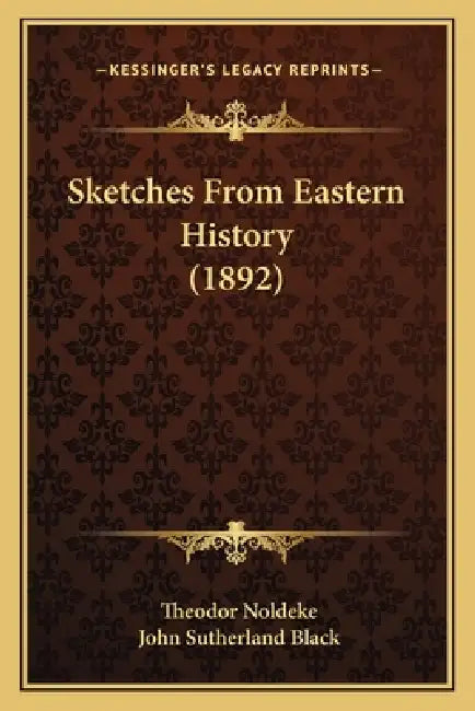 Sketches From Eastern History (1892) by Theodor Noldeke, John Sutherland Black