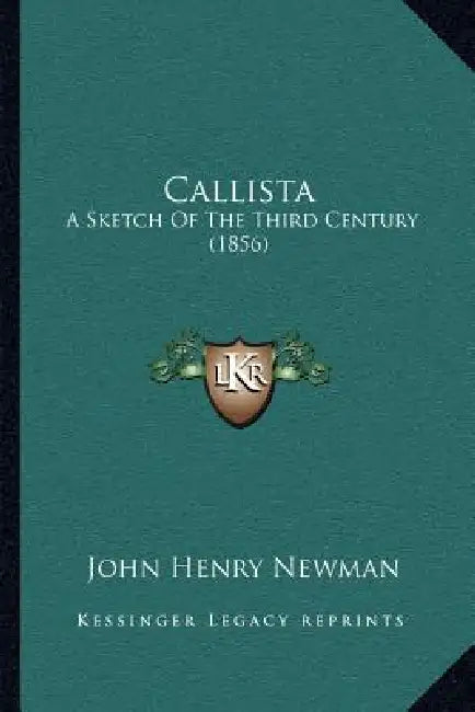 Callista: A Sketch Of The Third Century (1856) by John Henry Newman