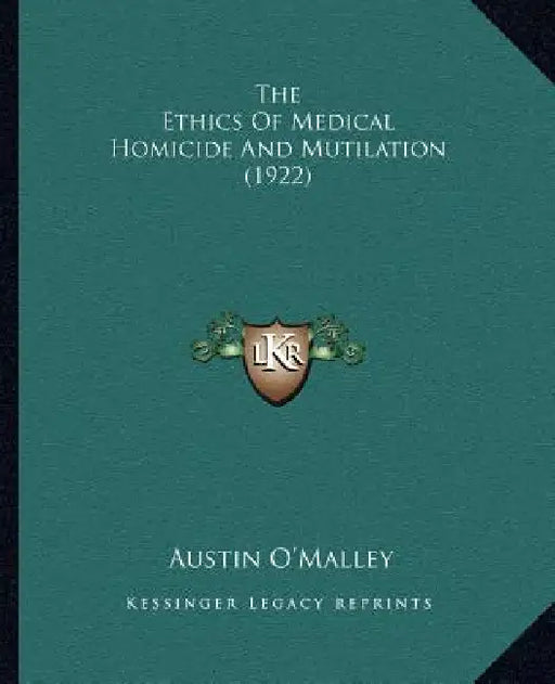 The Ethics Of Medical Homicide And Mutilation (1922) by Austin O'Malley