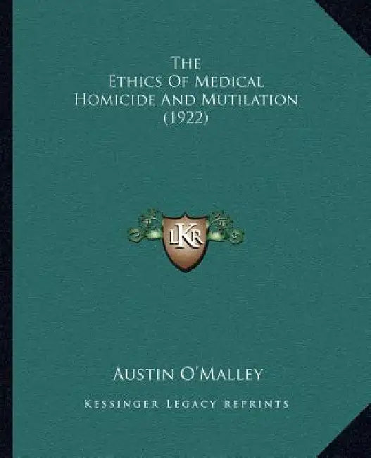 The Ethics Of Medical Homicide And Mutilation (1922) by Austin O'Malley