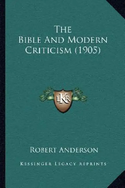The Bible And Modern Criticism (1905) by Robert Anderson