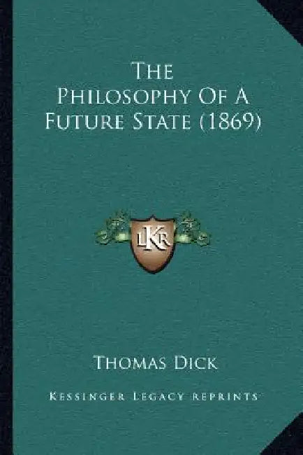 The Philosophy Of A Future State (1869) by Thomas Dick