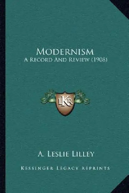 Modernism: A Record And Review (1908) by A. Leslie Lilley