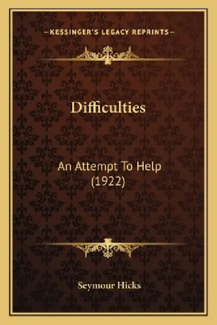 Difficulties: An Attempt To Help (1922) by Seymour Hicks