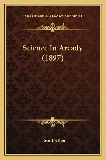 Science In Arcady (1897) by Grant Allen