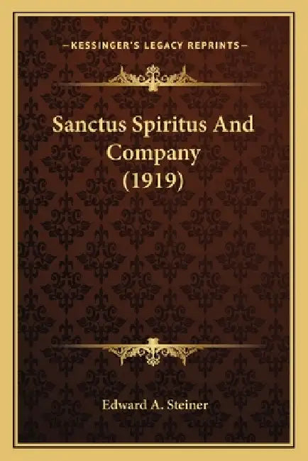Sanctus Spiritus And Company (1919) by Edward A. Steiner