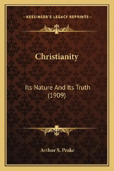 Christianity: Its Nature And Its Truth (1909) by Arthur S. Peake