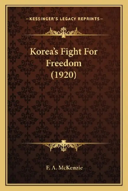 Korea's Fight For Freedom (1920) by F. A. McKenzie